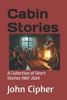 Cabin Stories: A Collection of Short Stories 1987-2024 B0DTZ569CB Book Cover