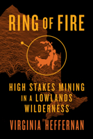 Ring of Fire: High-Stakes Mining in a Lowlands Wilderness 1770416749 Book Cover