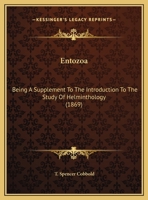 Entozoa: Being A Supplement To The Introduction To The Study Of Helminthology 1246233061 Book Cover