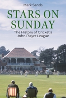Stars on Sunday : The History of Cricket's John Player League 1836802366 Book Cover