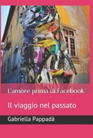 L'amore prima di Facebook: Il viaggio nel passato (Italian Edition) B087RCB35R Book Cover