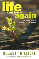 Life Can Begin Again: Sermons on the Sermon on the Mount 080061934X Book Cover