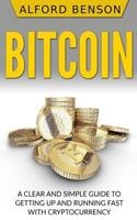 Bitcoin: A Clear and Simple Guide to Getting Up and Running Fast with Cryptocurrency 1985092352 Book Cover