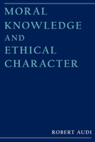 Moral Knowledge and Ethical Character 0195114698 Book Cover