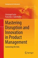 Mastering Disruption and Innovation in Product Management: Connecting the Dots 3030066770 Book Cover
