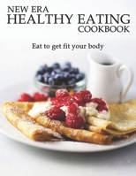 New Era Healthy Eating Cookbook: Eat to get fit your body B08X69SLQY Book Cover