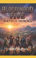 Bloodwood Five: Birth of Hero's B0H3DXWD2P Book Cover