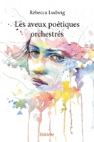 Les aveux poétiques orchestrés (French Edition) 2414356529 Book Cover