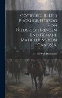 Gottfried III der Bucklige, Herzog von Niederlothringen und Gemahl Mathildens von Canossa. 1020453931 Book Cover