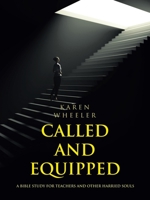 Called and Equipped: A Bible Study for Teachers and Other Harried Souls B0CGH6RCGD Book Cover