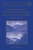 Landscape and Gender in the Novels of Charlotte Brontë, George Eliot, and Thomas Hardy: The Body of Nature 1409432149 Book Cover