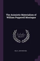 The Animistic Materialism of William Pepperell Montague 1021286451 Book Cover