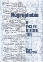 Negrophobia: A Race Riot in Atlanta, 1906 1893554546 Book Cover