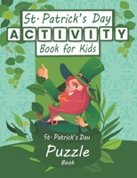 St. Patrick's Day Activity Book for Kids: St. Patrick's Day Puzzle Book, Word Search Puzzle, Sudoku Puzzle and Maze, Exercise your Brain and Have A Good Time: St. Patrick's Day Activities for Kids B09S5X9DTP Book Cover