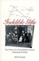 Indelible Gifts: The Story of a Twentieth Century American Family 0965302806 Book Cover