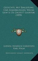 Gedichte, Mit Einleitung Und Anmerkungen; Wecke Leiw Is De Grotst? Luerfrik (1870) 1168486688 Book Cover