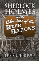Sherlock Holmes and The Adventure of The Beer Barons 1787055582 Book Cover
