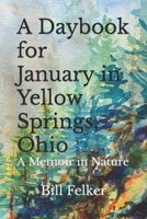 A Daybook for January in Yellow Springs, Ohio: A Memoir in Nature 1728671353 Book Cover