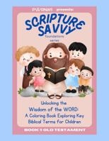 Scripture Savvy: Foundations Series: Unlocking the Wisdom of the WORD: A Coloring Book Exploring Key Biblical Terms for Children B0DWN44QYH Book Cover