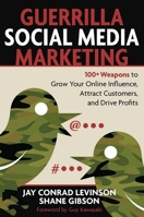 Guerrilla Social Media Marketing: 100+ Weapons to Grow Your Online Influence, Attract Customers, and Drive Profits 1599183838 Book Cover