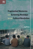 Fragmented Memories and Screening Nostalgia for the Cultural Revolution 9888528467 Book Cover