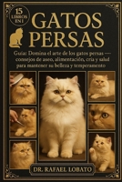 Ganos Persas: Guía Domina el arte de los gatos persas: consejos de aseo, alimentación, cría y salud para mantener su belleza y temperamento B0FX66ZG7C Book Cover