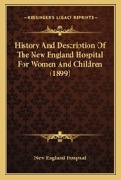 History And Description Of The New England Hospital For Women And Children 1120295408 Book Cover