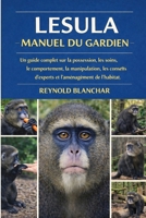 LESULA MANUEL DU GARDIEN: Un guide complet sur la possession, les soins, le comportement, la manipulation, les conseils d'experts et l'aménagement de l'habitat. (French Edition) B0GHCM1CK7 Book Cover