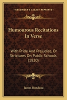 Humorous Recitations in verse; with Pride and Prejudice, or strictures on public schools. 1241569053 Book Cover