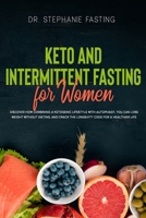 Keto and Intermittent Fasting For Women: Discover how combining a Ketogenic Lifestyle with Autophagy, You Can Lose Weight Without Dieting, and Crack the Longevity Code for a Healthier Life 1712133624 Book Cover