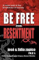 Be Free From Resentment: A Close Look At The Breakdown of Society 1599000571 Book Cover