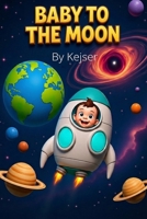 Baby To The Moon B0H3P8QL3F Book Cover