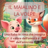 Il Maialino e la Volpe: Una fiaba in rima che insegna il valore dell’onestà e dell’amicizia (Libri illustrati per bambini - Crescere, Imparare, Sognare e Divertirsi) (Italian Edition) B0CT45Z7KL Book Cover