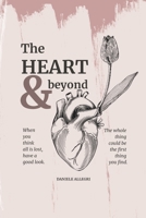 The heart & beyond: When you think all is lost, have a good look. The whole thing could be the first thing you find. B0FTF8W258 Book Cover