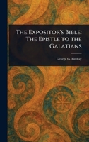 The Expositor's Bible: The Epistle to the Galatians 1023304791 Book Cover