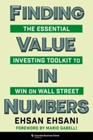 Finding Value in Numbers: The Essential Investing Toolkit to Win on Wall Street 0231217870 Book Cover