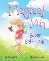 Magical Mia Super Self-Talk!: A funny, unique, and empowering way to help a child release self-doubt, foster a growth mindset, and build self-esteem. 1736420836 Book Cover