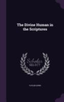 The Divine Human in the Scriptures 1425544452 Book Cover