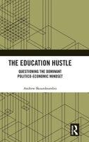 The Education Hustle: Questioning the Dominant Politico-Economic Mindset 1032879696 Book Cover