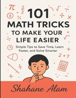 101 Math Tricks to Make Your Life Easier: Simple Tips to Save Time, Learn Faster, and Solve Smarter B0FN7YQY8N Book Cover