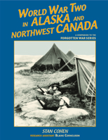 World War Two in Alaska and Northwest Canada: A Companion to the Forgotten War Series 0878426930 Book Cover