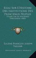 Essai Sur L'Histoire Des Institutions Des Principaux Peuples: Etudes Sur Les Anciennes Theocraties (1843) 1141130165 Book Cover