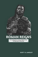 ROMAN REIGNS: Uncovering His Journey To Becoming The Big Dog In Wrestling B0F4D5J5NB Book Cover