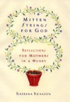 Mitten Strings for God: Reflections for Mothers in a Hurry
