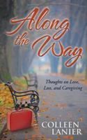 Along the Way: Thoughts on Love, Loss, and Caregiving 1681112175 Book Cover