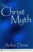 The Christ Myth (Westminster College-Oxford Classics in the Study of Religion) 1573921904 Book Cover