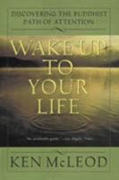 Wake Up To Your Life: Discovering the Buddhist Path of Attention 0062516817 Book Cover