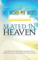 Seated In Heaven - The Book Of Ephesians Made Into A Personal Declaration Of God's Word 1512207969 Book Cover