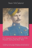 On Imperial Service with the 10th Hussars during the Boer War: The Memoir of Arthur John Montgomery, covering the period of the Boer War from the Battle of Colesberg to the end of the war 1724084801 Book Cover