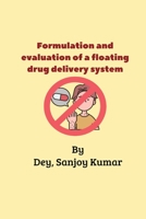 Formulation and evaluation of a floating drug delivery system 1805450727 Book Cover